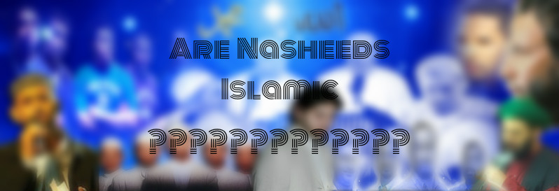 Islamic Q&A Shaykh Dr. Salih al Fawzan Are Nasheeds&nbsp;Islamic?