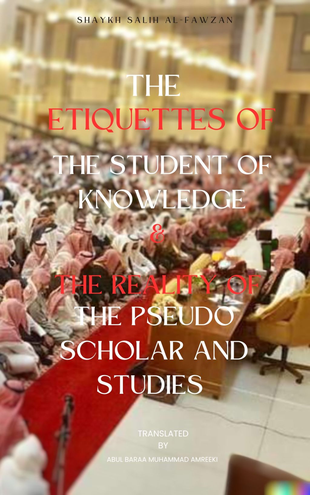 New Book Coming Soon Inshallah ” the Etiquettes of the Student of Knowledge & the Reality of the Pseudo Scholar and Studies” by Shaykh Salih&nbsp;al-Fawzan