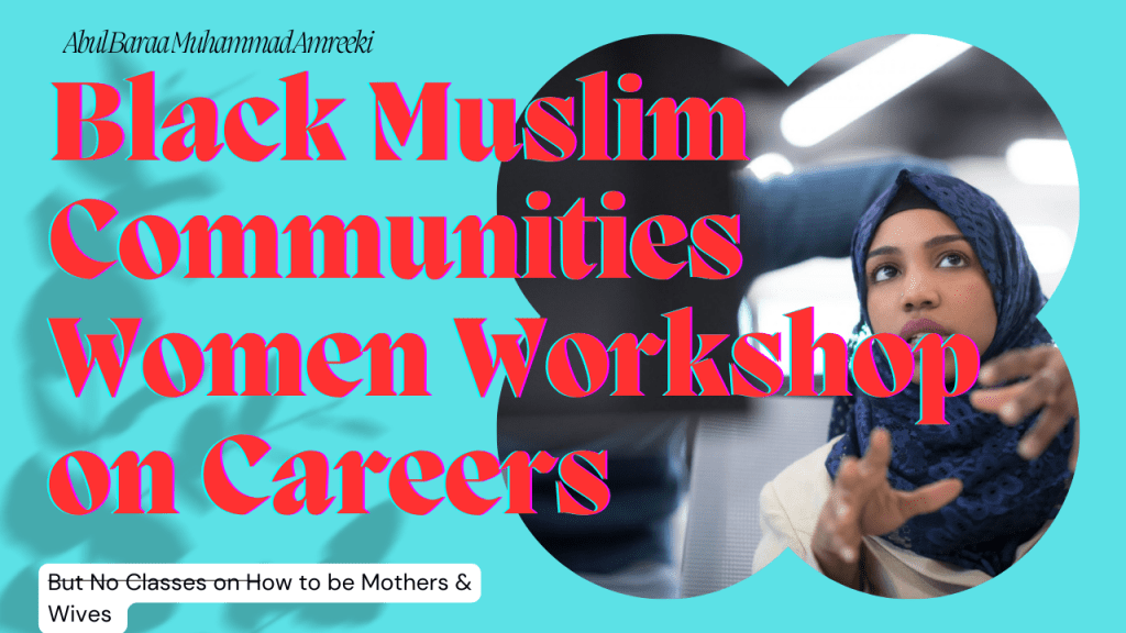 Programs We Don’t See in the Black American Muslim Community How to be A Wife But Career&nbsp;Workshop.