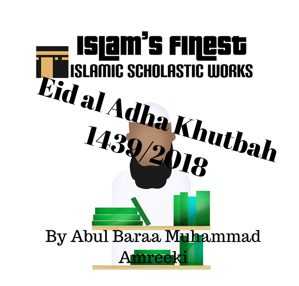 Eid al Adha Khutbah 1439/2018 By Abul Baraa Muhammad&nbsp;Amreeki