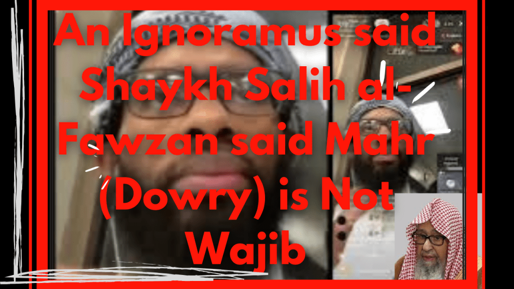 An Ignoramus said Shaykh Salih Al Fawzan said Mahr (Dowry) is Not Wajib |متعالم – تعالم Pseudo-Scholar &&nbsp;Studies