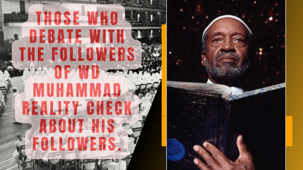 Those who Debate With The Followers of WD Muhammad Reality Check About His&nbsp;Followers.