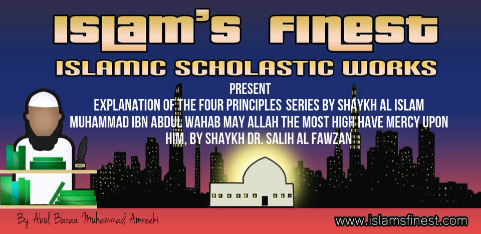 Part 4 Explanation of the Four Principles by Shaykh al Islam Muhammad ibn Abdul Wahab, by Shaykh Dr. Salih al&nbsp;Fawzan